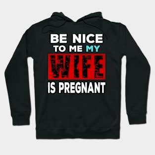 Dad Joke Pregnancy Announcement - Be Nice To Me Hoodie